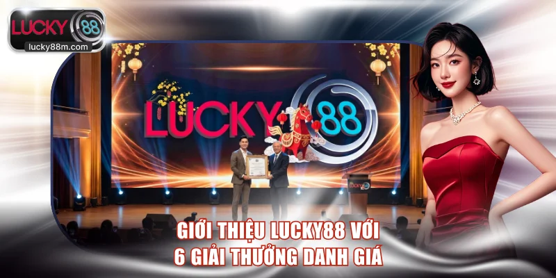 Giới thiệu LUCKY88 với 6 giải thưởng danh giá