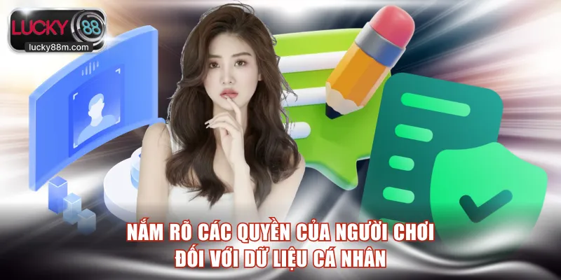 Nắm rõ các quyền của người chơi đối với dữ liệu cá nhân