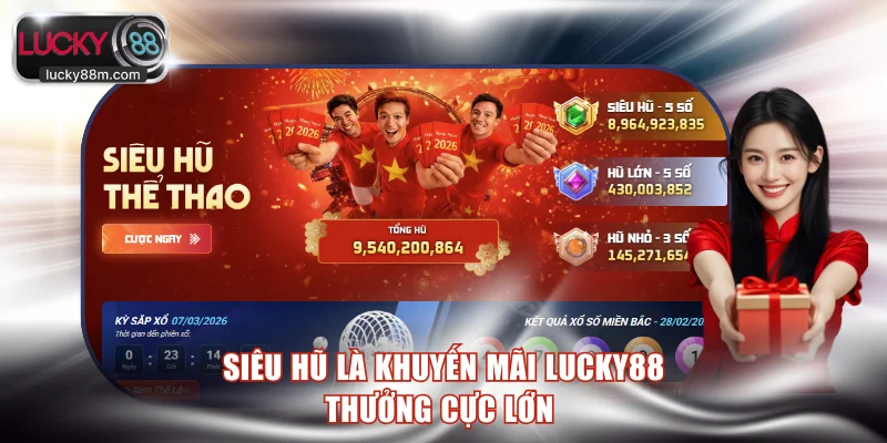 Siêu hũ là khuyến mãi LUCKY88 thưởng cực lớn